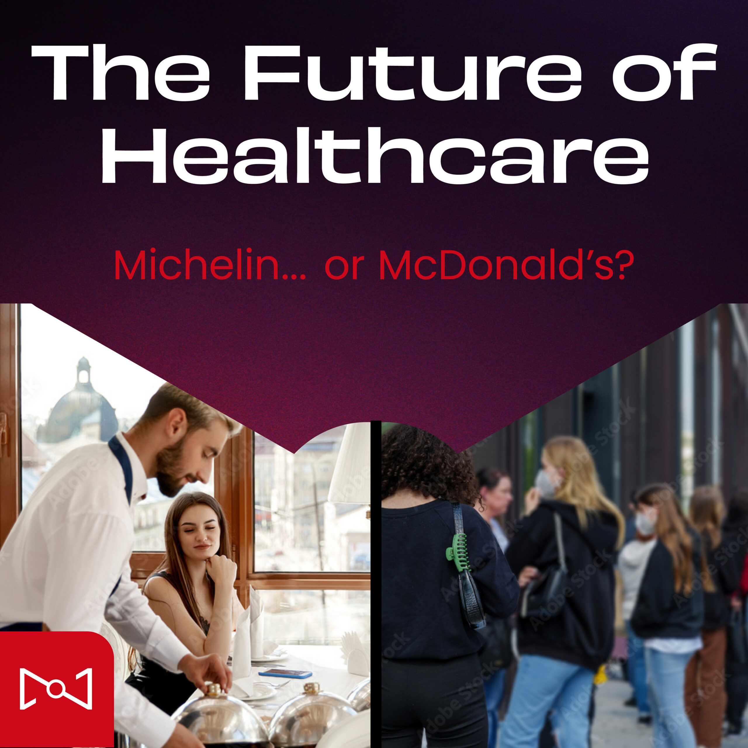 An image with text that reads 'the future of healthcare michelin...or mcdonalds?' and has an image of a restaurant waiter and a line outside a restaurant, future of healthcare